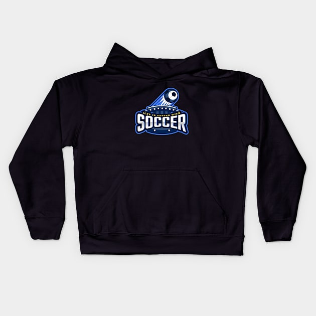 Life Is Better With Soccer Kids Hoodie by poc98